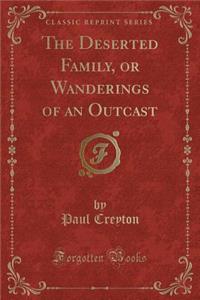 The Deserted Family, or Wanderings of an Outcast (Classic Reprint)