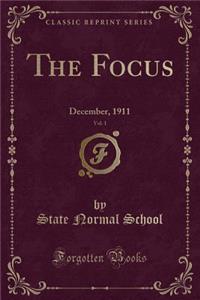 The Focus, Vol. 1: December, 1911 (Classic Reprint)