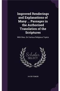 Improved Renderings and Explanations of Many ... Passages in the Authorised Translation of the Scriptures