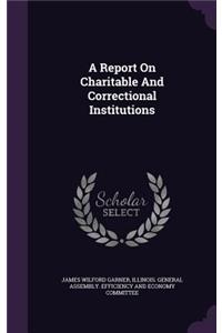 A Report on Charitable and Correctional Institutions