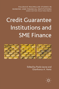 Credit Guarantee Institutions and Sme Finance