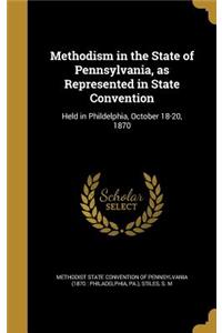 Methodism in the State of Pennsylvania, as Represented in State Convention