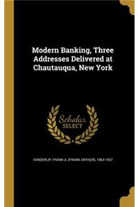 Modern Banking, Three Addresses Delivered at Chautauqua, New York