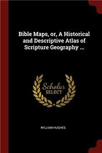 Bible Maps, or, A Historical and Descriptive Atlas of Scripture Geography ...