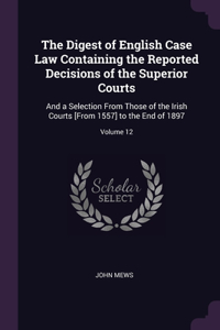 The Digest of English Case Law Containing the Reported Decisions of the Superior Courts