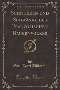Schnurren Und Schwänke Des Französischen Bauernvolkes (Classic Reprint)