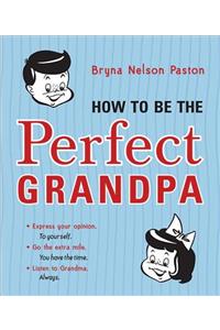 How to Be the Perfect Grandpa: Listen to Grandma