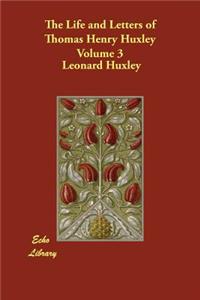 The Life and Letters of Thomas Henry Huxley Volume 3