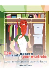 How to Make the Most of Your Wardrobe