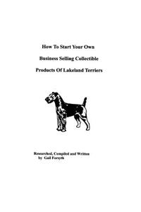 How To Start Your Own Business Selling Collectible Products Of Lakeland Terriers