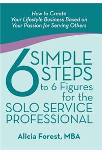 6 Simple Steps to 6 Figures for the Solo Service Professional