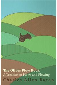 Oliver Plow Book - A Treatise On Plows And Plowing