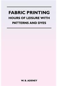 Fabric Printing - Hours of Leisure with Patterns and Dyes