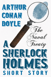 Naval Treaty - A Sherlock Holmes Short Story;With Original Illustrations by Sidney Paget