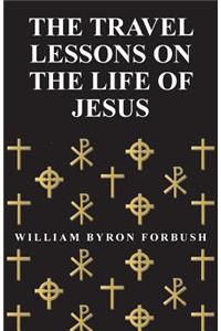 The Travel Lessons on the Life of Jesus