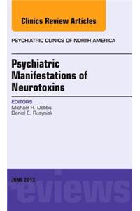 Psychiatric Manifestations of Neurotoxins, an Issue of Psychiatric Clinics