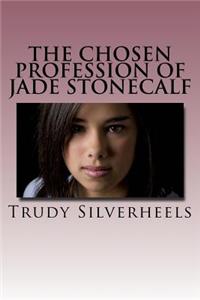 The Chosen Profession of Jade Stonecalf: Adventures of a Fille de Joie