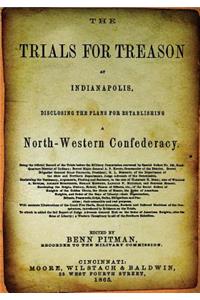 The Trials for Treason at Indianapolis: Disclosing the Plans for Establishing a North-Western Confederacy