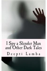 I Spy a Slender Man and Other Dark Tales