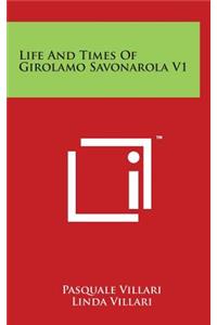 Life And Times Of Girolamo Savonarola V1