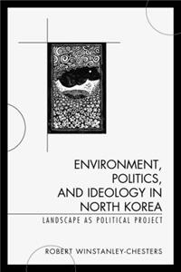 Environment, Politics, and Ideology in North Korea