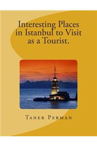 Interesting Places in Istanbul to Visit as a Tourist.