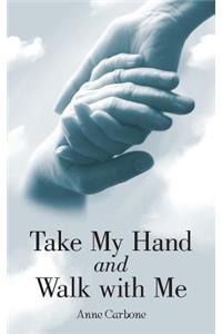 Take My Hand and Walk with Me