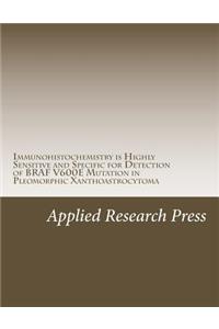 Immunohistochemistry Is Highly Sensitive and Specific for Detection of Braf V600e Mutation in Pleomorphic Xanthoastrocytoma