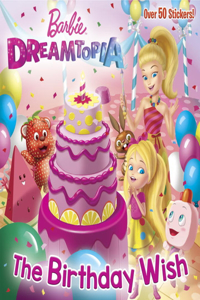 The Birthday Wish (Barbie Dreamtopia)