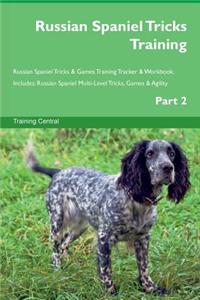 Russian Spaniel Tricks Training Russian Spaniel Tricks & Games Training Tracker & Workbook. Includes: Russian Spaniel Multi-Level Tricks, Games & Agility. Part 2