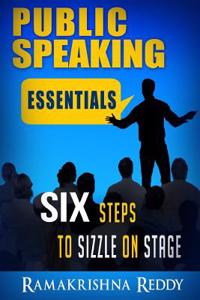 Public Speaking Essentials: Six Steps to Sizzle on Stage