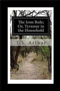 Iron Rule or, Tyranny in the Household