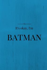 Don't worry, I'm Batman