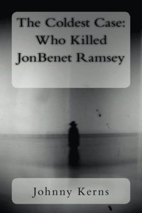 The Coldest Case: Who Killed JonBenet Ramsey