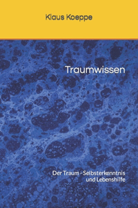 Traumwissen: Der Traum - Selbsterkenntnis und Lebenshilfe