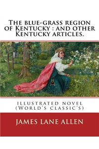 blue-grass region of Kentucky: and other Kentucky articles. By: James Lane Allen: illustrated novel (World's classic's)