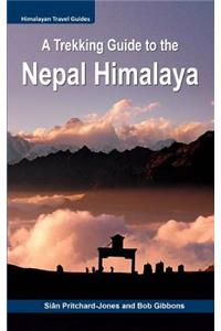 A Trekking Guide to the Nepal Himalaya: Everest, Annapurna, Mustang, Nar Phu, Langtang, Ganesh, Manaslu & Tsum, Rolwaling, Kanchenjunga, Makalu, Lumbasumba, Dolpo, West Nepal