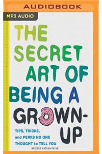 The Secret Art of Being a Grown Up