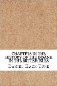 Chapters in the History of the Insane in the British Isles