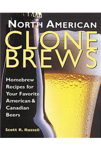 North American Clone Brews: Homebrew Recipes for Your Favorite American & Canadian Beers