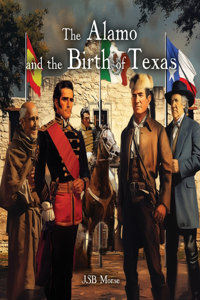 The Alamo and the Birth of Texas