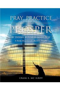 PRAY, PRACTICE AND PROSPER by DOING BUSINESS GOD'S WAY