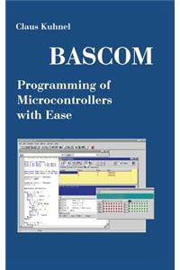 BASCOM Programming of Microcontrollers with Ease: An Introduction by Program Examples