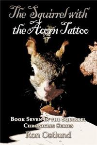 The Squirrel with the Acorn Tattoo: Book Seven in the Squirrel Chronicle Series