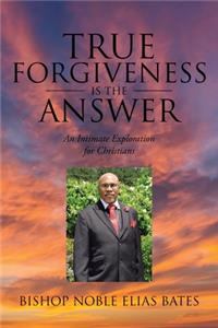 True Forgiveness is the Answer