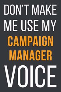 Don't Make Me Use My Campaign Manager Voice