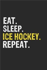 Eat Sleep Ice hockey Repeat Funny Cool Gift for Ice hockey Lovers Notebook A beautiful