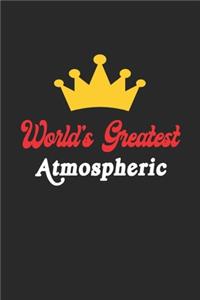 World's Greatest Atmospheric Notebook - Funny Atmospheric Journal Gift