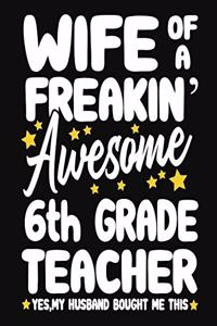 Wife of a Freakin' Awesome 6th Grade Teacher yes, my husband bought me this