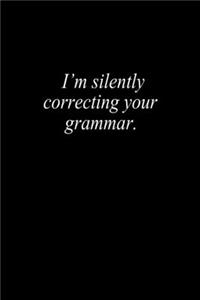 I'm silently correcting your grammar